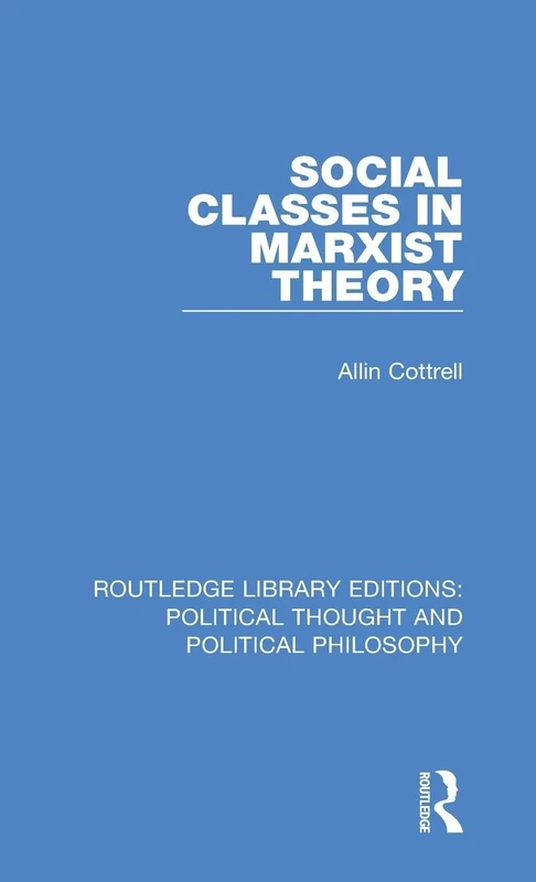 Social Classes in Marxist Theory: 17 (Routledge Library Editions: Political Thought and Political Philosophy)