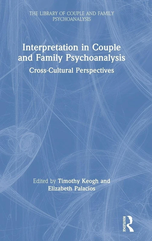 Interpretation in Couple and Family Psychoanalysis: Cross-Cultural Perspectives (The Library of Couple and Family Psychoanalysis)