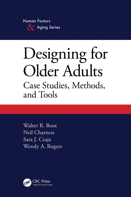 Designing for Older Adults: Case Studies, Methods, and Tools (Human Factors and Aging Series)