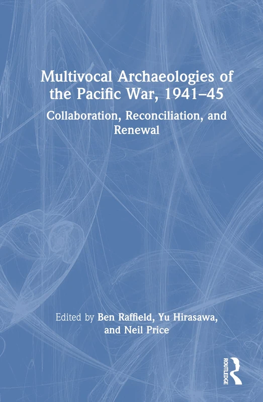 Routledge Multivocal Archaeologies of the Pacific War 1941-45