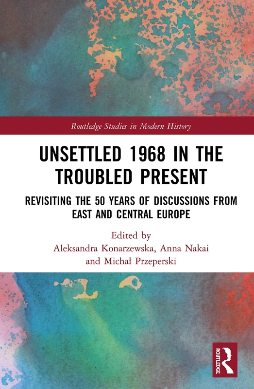 Routledge Unsettled 1968 in the Troubled Present - History Book