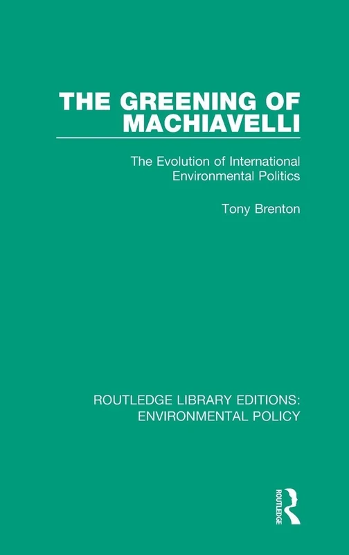 The Greening of Machiavelli: The Evolution of International Environmental Politics: 4 (Routledge Library Editions: Environmental Policy) - Image 1