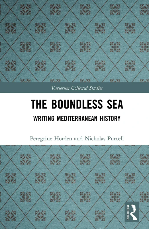 The Boundless Sea: Writing Mediterranean History: 1083 (Variorum Collected Studies)