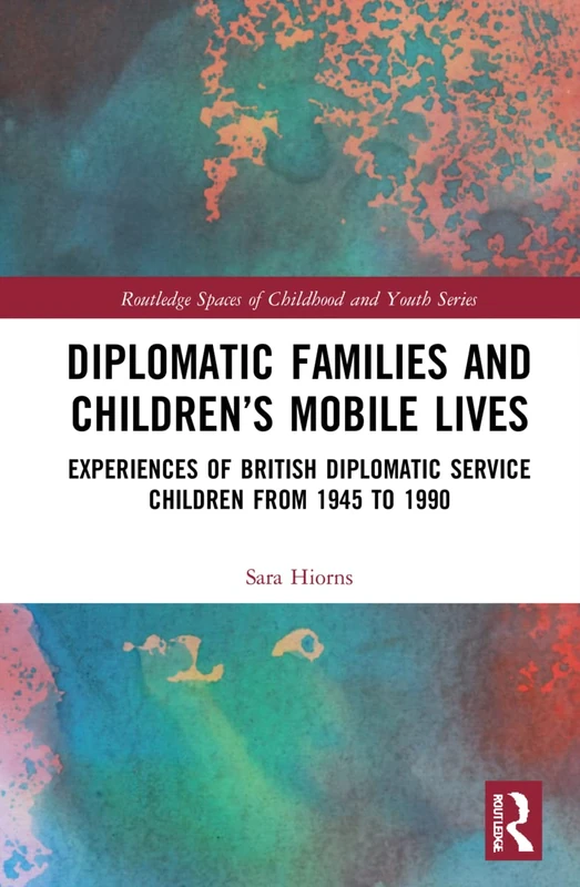 Routledge Diplomatic Families and Children's Mobile Lives Book