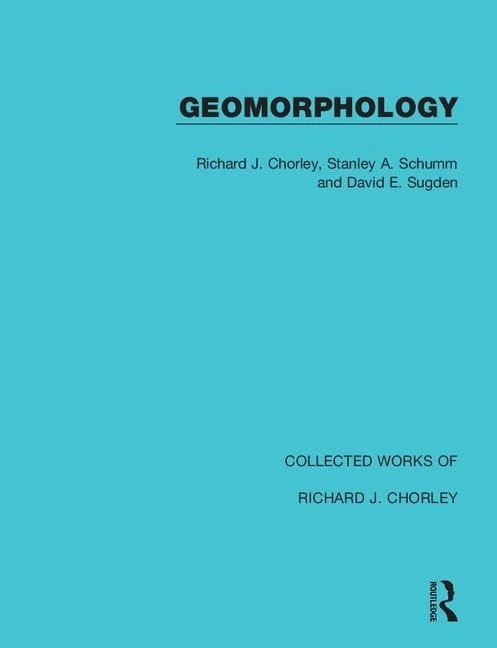 Geomorphology: 7 (Collected Works of Richard J. Chorley)