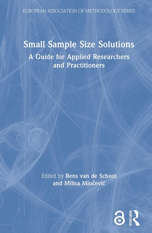 Small Sample Size Solutions: A Guide for Applied Researchers and Practitioners (European Association of Methodology Series)