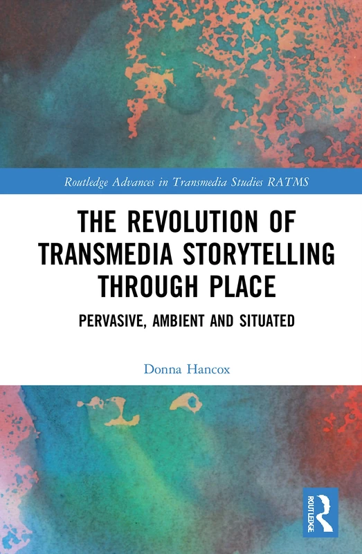 Routledge Transmedia Storytelling through Place Book