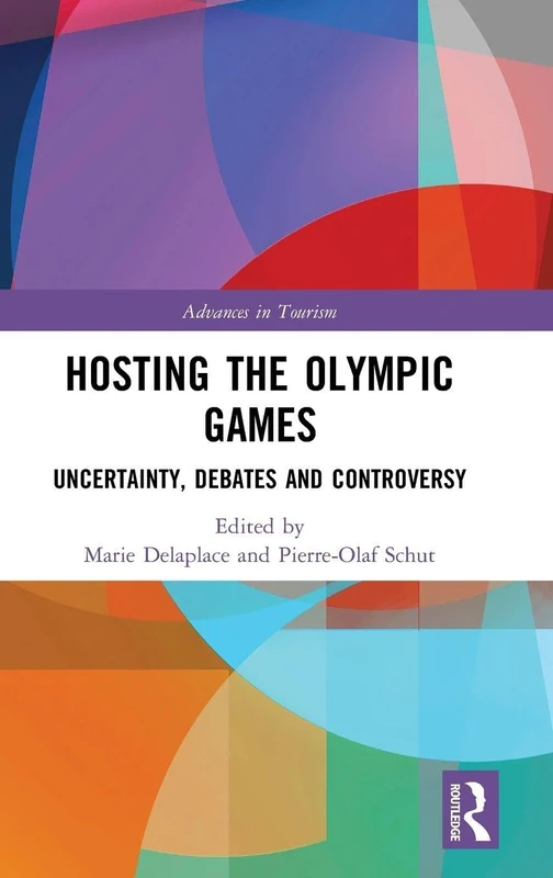 Hosting the Olympic Games: Uncertainty, Debates and Controversy (Advances in Tourism) - Image 1
