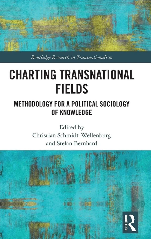 Charting Transnational Fields: Methodology for a Political Sociology of Knowledge (Routledge Research in Transnationalism)