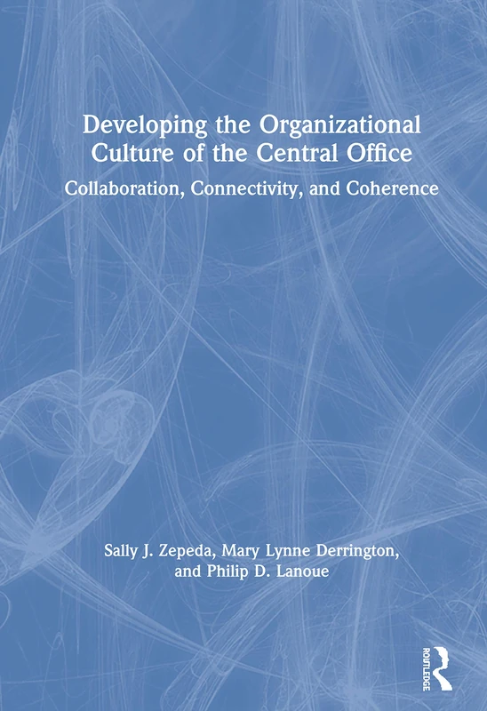 Developing the Organizational Culture of the Central Office: Collaboration, Connectivity, and Coherence