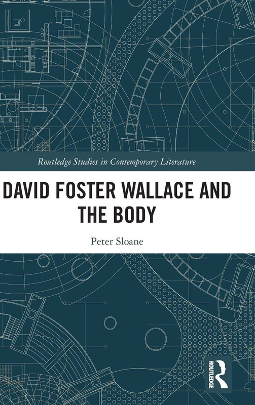 David Foster Wallace and the Body (Routledge Studies in Contemporary Literature)
