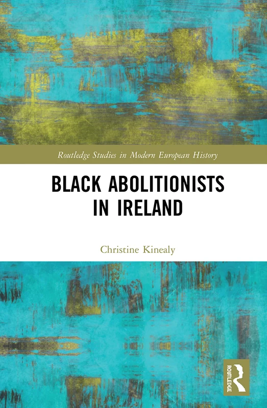Black Abolitionists in Ireland (Routledge Studies in Modern European History) - Image 1