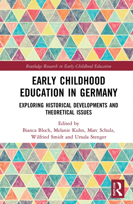 Early Childhood Education in Germany: Exploring Historical Developments and Theoretical Issues (Routledge Research in Early Childhood Education)