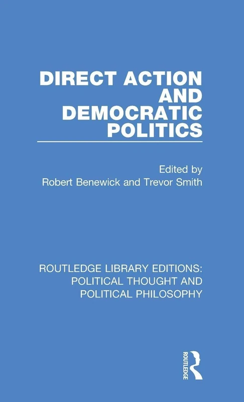 Direct Action and Democratic Politics: 5 (Routledge Library Editions: Political Thought and Political Philosophy)