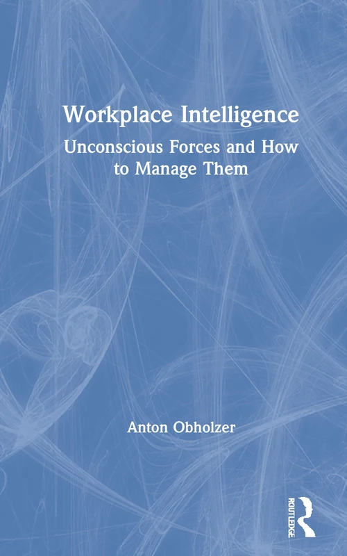 Routledge Workplace Intelligence - Unconscious Forces Book