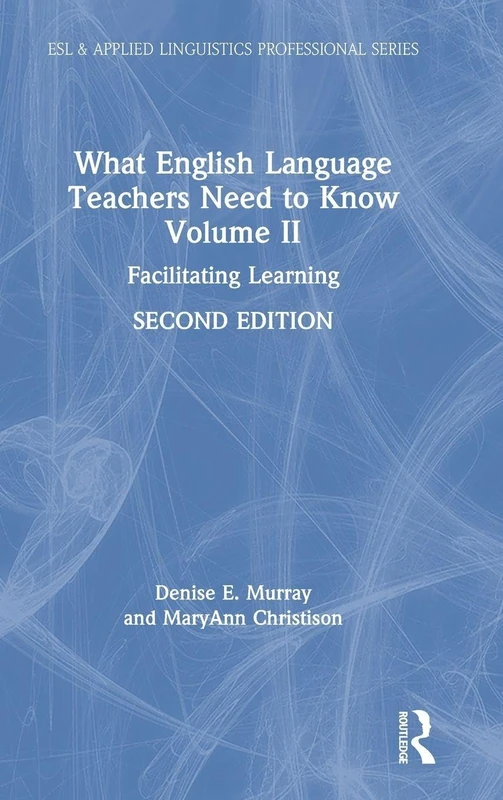 What English Language Teachers Need to Know Volume II: Facilitating Learning: 2 (ESL & Applied Linguistics Professional Series)