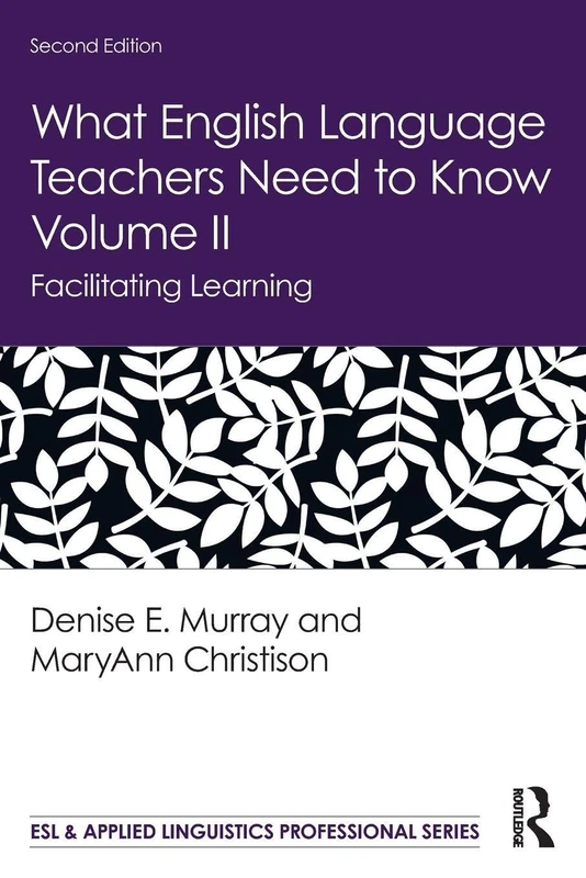 What English Language Teachers Need to Know Volume II: Facilitating Learning: 2 (ESL & Applied Linguistics Professional Series)