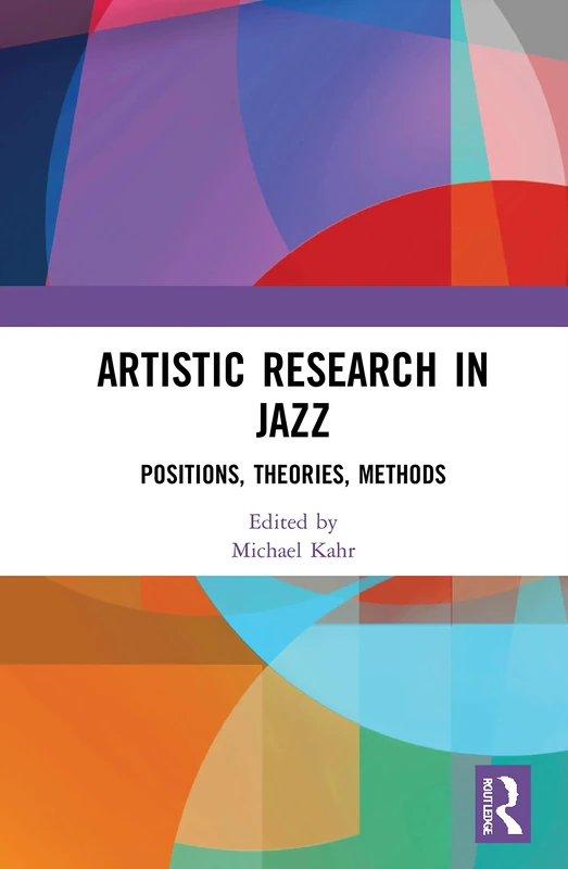 Artistic Research in Jazz: Positions, Theories, Methods