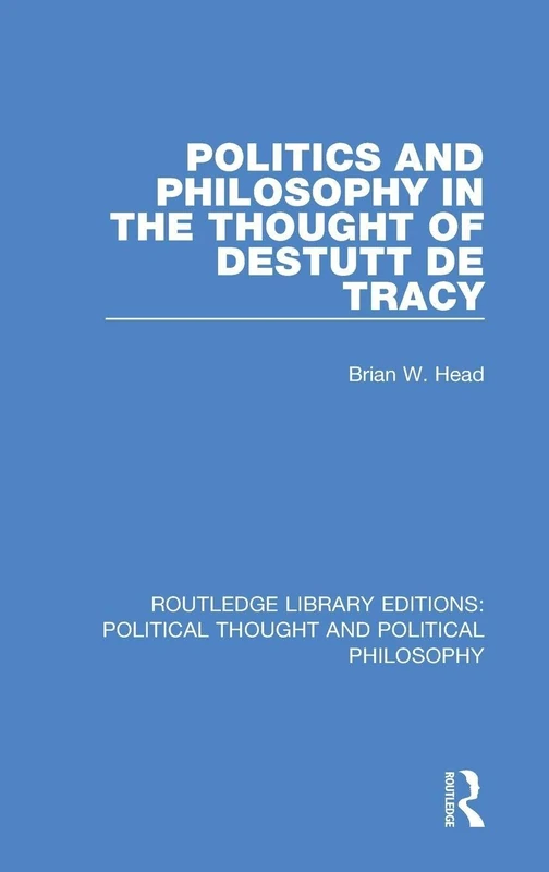 Routledge Politics and Philosophy in the Thought of Destutt de Tracy