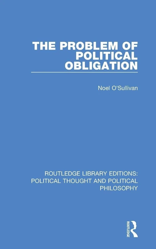 The Problem of Political Obligation: 44 (Routledge Library Editions: Political Thought and Political Philosophy)