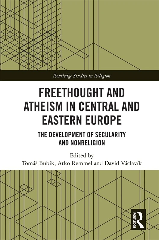 Freethought and Atheism in Central and Eastern Europe: The Development of Secularity and Non-Religion (Routledge Studies in Religion)
