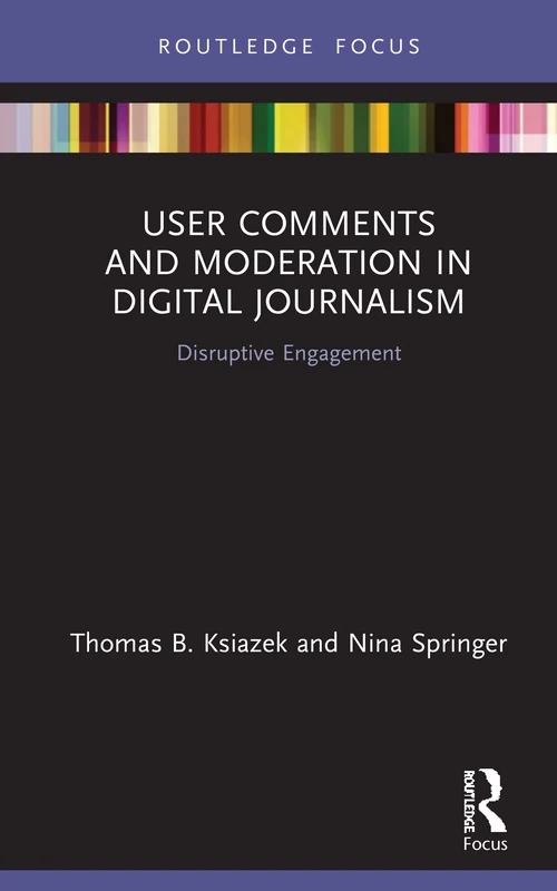 User Comments and Moderation in Digital Journalism: Disruptive Engagement (Disruptions)