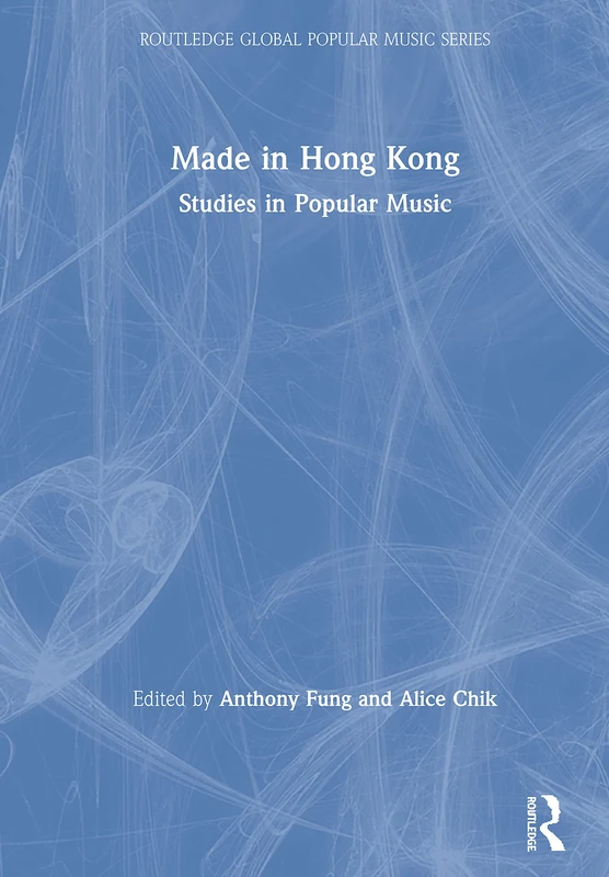 Made in Hong Kong: Studies in Popular Music (Routledge Global Popular Music Series)
