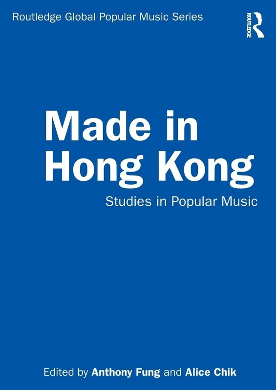Made in Hong Kong: Studies in Popular Music (Routledge Global Popular Music Series)