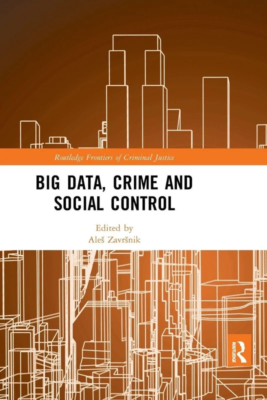 Big Data, Crime and Social Control (Routledge Frontiers of Criminal Justice)
