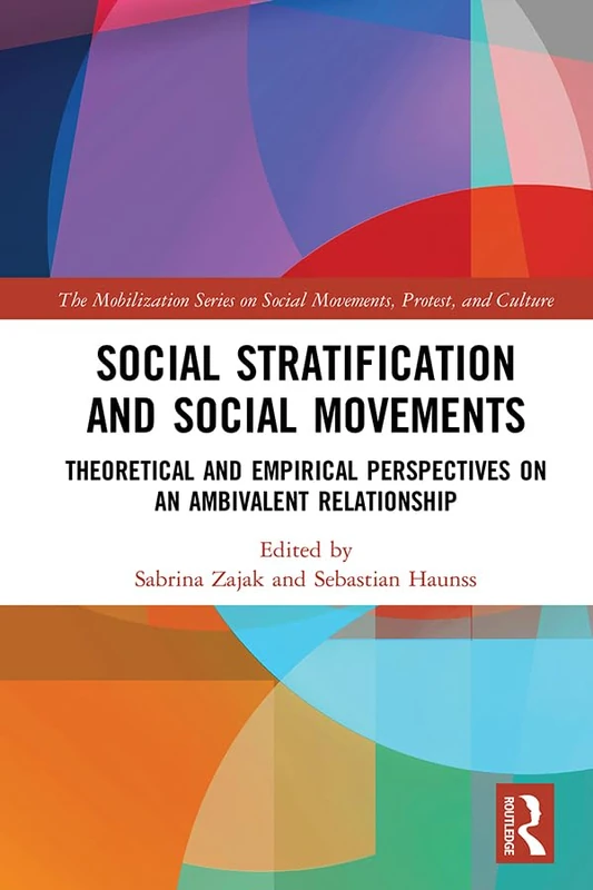 Social Stratification and Social Movements: Theoretical and Empirical Perspectives on an Ambivalent Relationship (The Mobilization Series on Social Movements, Protest, and Culture)