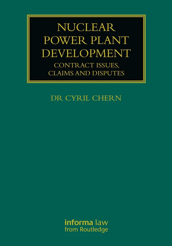 Nuclear Power Plant Development: Contract Issues, Claims and Disputes (Construction Practice Series)