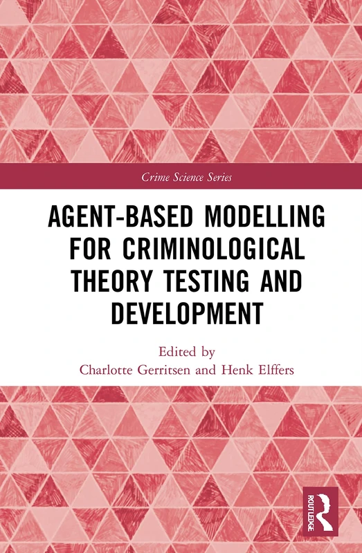 Agent-Based Modelling for Criminological Theory Testing and Development (Crime Science Series)