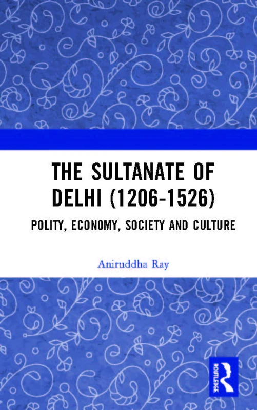 Routledge - The Sultanate of Delhi (1206-1526) History Book