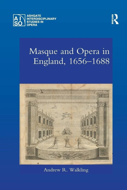 Masque and Opera in England, 1656-1688 (Ashgate Interdisciplinary Studies in Opera)