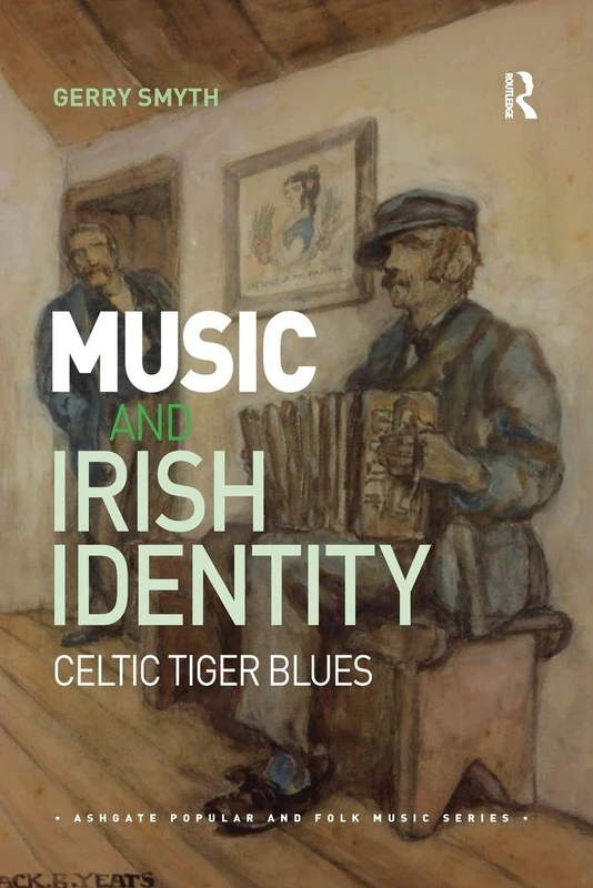 Music and Irish Identity: Celtic Tiger Blues (Ashgate Popular and Folk Music Series)