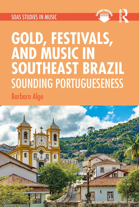 Gold, Festivals, and Music in Southeast Brazil: Sounding Portugueseness (SOAS Studies in Music)