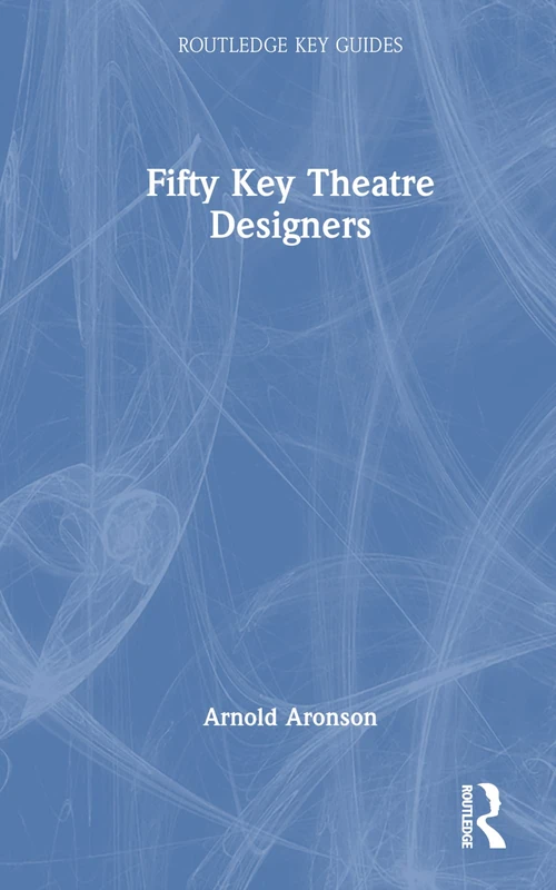 Fifty Key Theatre Designers (Routledge Key Guides)