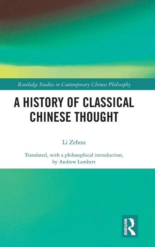A History of Classical Chinese Thought (Routledge Studies in Contemporary Chinese Philosophy)