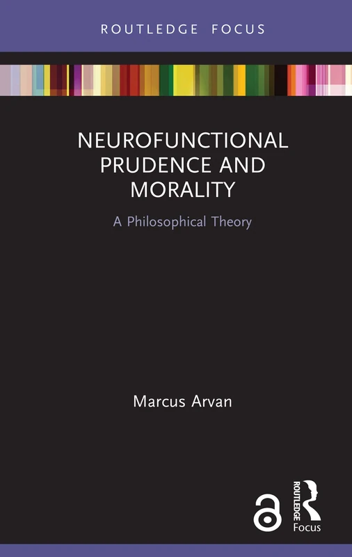 Neurofunctional Prudence and Morality: A Philosophical Theory (Routledge Focus on Philosophy) - Image 1