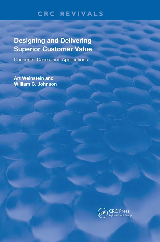 Designing and Delivering Superior Customer Value: Concepts, Cases, and Applications (Routledge Revivals)
