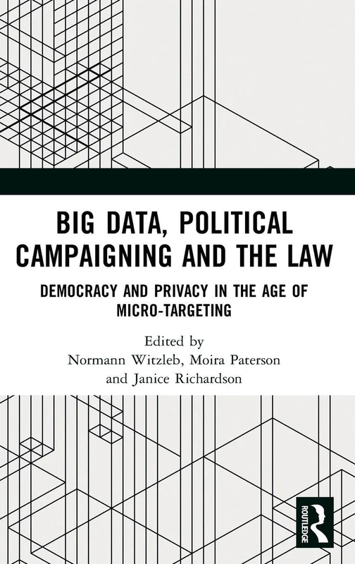 Big Data, Political Campaigning and the Law: Democracy and Privacy in the Age of Micro-Targeting