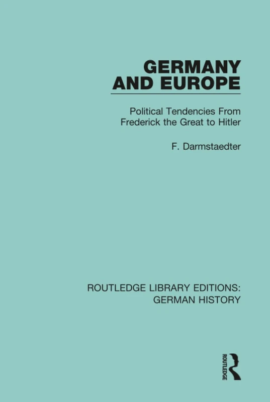 Germany and Europe: Political Tendencies From Frederick the Great to Hitler: 7 (Routledge Library Editions: German History)