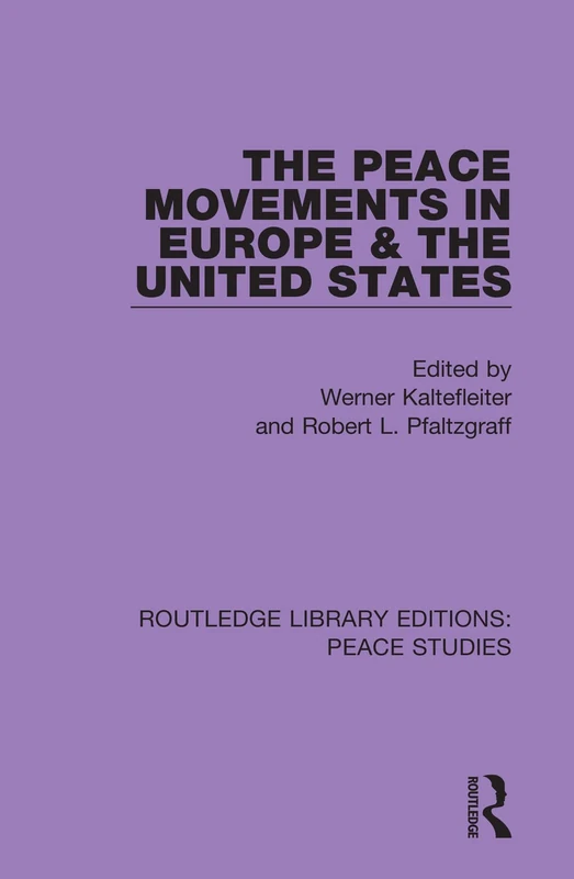 The Peace Movements in Europe and the United States: 10 (Routledge Library Editions: Peace Studies)