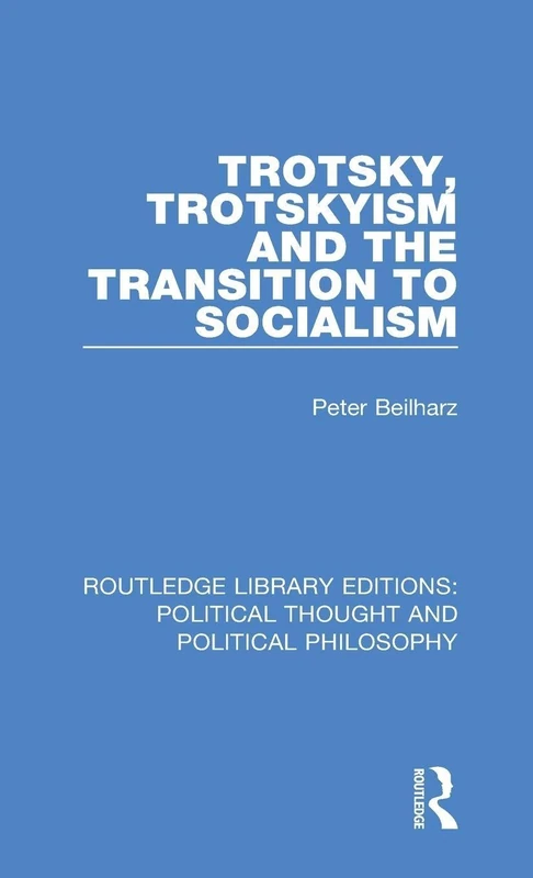 Trotsky, Trotskyism and the Transition to Socialism: 4 (Routledge Library Editions: Political Thought and Political Philosophy)