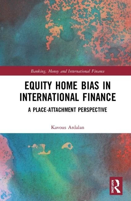 Equity Home Bias in International Finance: A Place-Attachment Perspective (Banking, Money and International Finance)