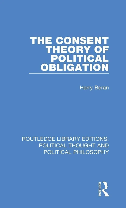 The Consent Theory of Political Obligation: 7 (Routledge Library Editions: Political Thought and Political Philosophy)