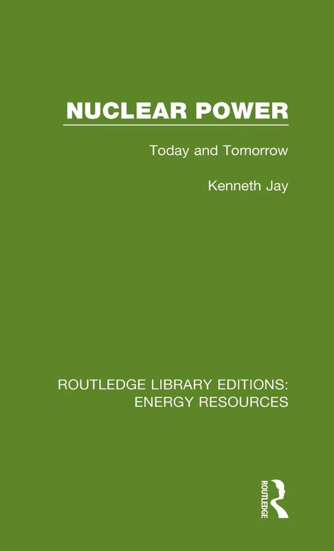 Nuclear Power: Today and Tomorrow: 4 (Routledge Library Editions: Energy Resources)