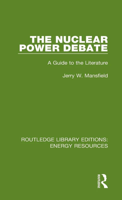 The Nuclear Power Debate: A Guide to the Literature: 6 (Routledge Library Editions: Energy Resources)