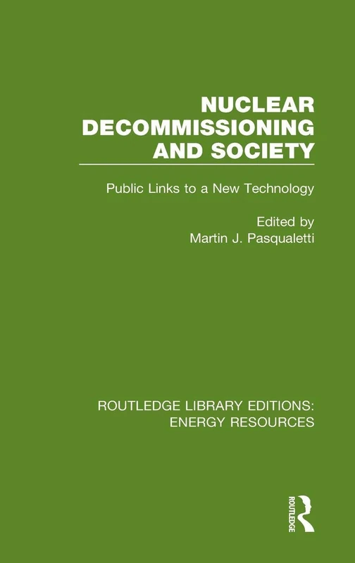 Nuclear Decommissioning and Society: Public Links to a New Technology: 8 (Routledge Library Editions: Energy Resources)