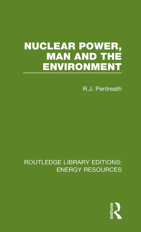 Nuclear Power, Man and the Environment: 10 (Routledge Library Editions: Energy Resources)
